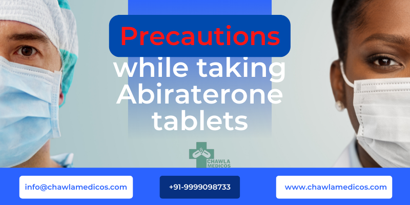 Precautions while taking Abiraterone tablets