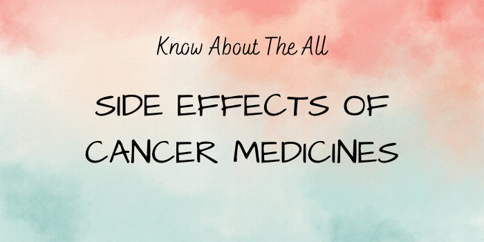 Side Effects of Cancer Medicines