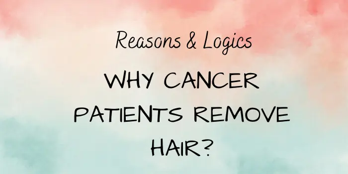 Why Cancer Patients Remove Hair